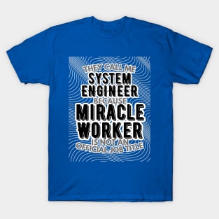 They call me System Engineer because Miracle Worker is not an official job title | Colleague | Boss | Subordiante | Office T-Shirt